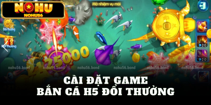 Cài đặt game bắn cá H5 đổi thưởng