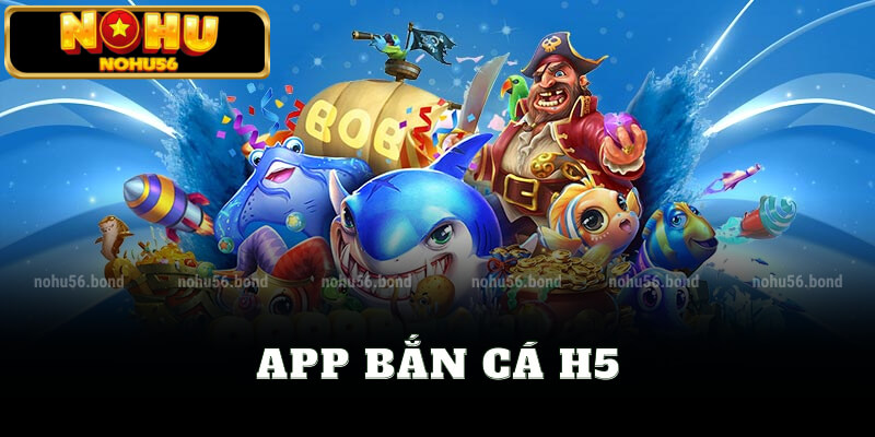 App bắn cá h5