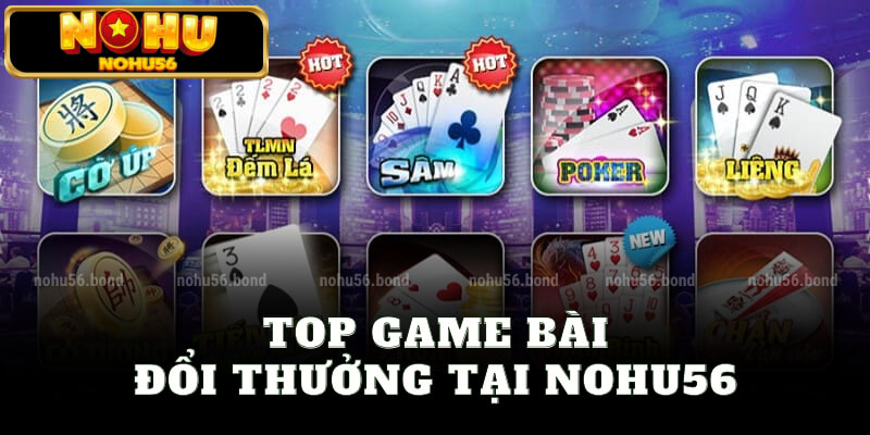 Top game bài đổi thưởng tại nohu56