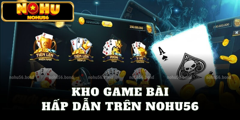 Kho game bài hấp dẫn trên nohu56