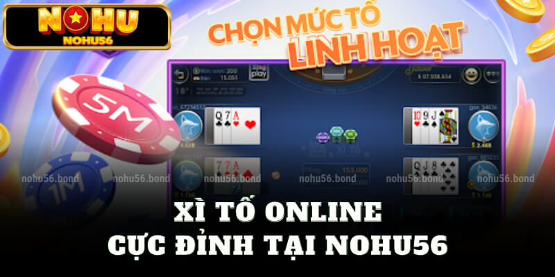 Xì tố online cực đỉnh tại nohu56