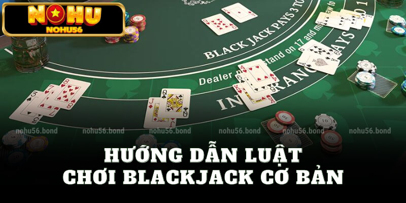 Hướng dẫn luật chơi blackjack cơ bản