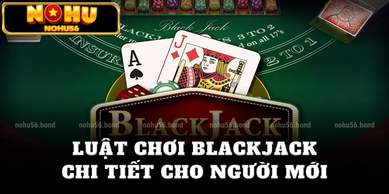 Luật chơi blackjack chi tiết cho người mới