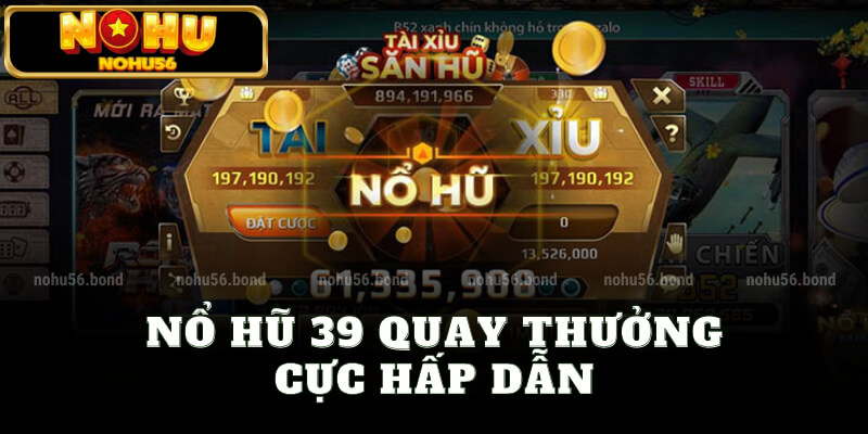 Nổ hũ 39 - Quay thưởng cực hấp dẫn