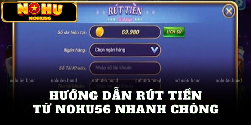 Hướng dẫn rút tiền từ nohu56 nhanh chóng