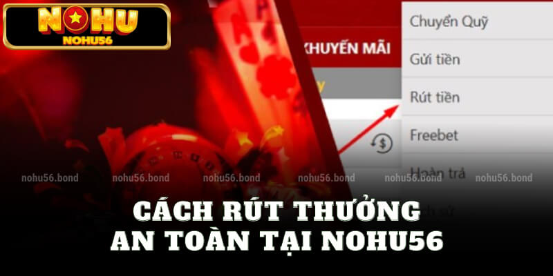 Cách rút thưởng an toàn tại nohu56