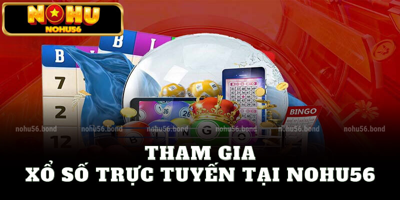 Tham gia xổ số trực tuyến tại nohu56